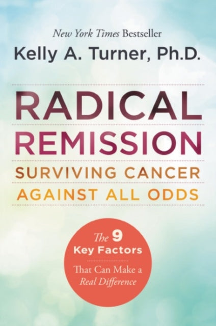 Book cover of: Radical Remission. By: Kelly A. Turner