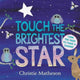 Book cover of: Touch the Brightest Star Board Book. By: Christie Matheson