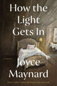 Book cover of: How the Light Gets In. By: Joyce Maynard