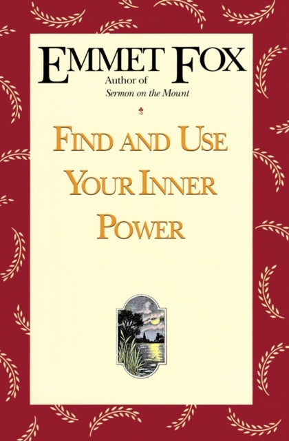 Book cover of: Find and Use Your Inner Power. By: Emmet Fox