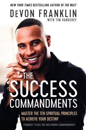 Success Commandments: Master the Ten Spiritual Principles to Achieve Your Destiny