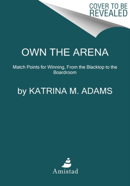 Book cover of: Own the Arena. By: Katrina M. Adams