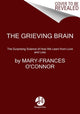 Grieving Brain, The Surprising Science of How We Learn from Love and Loss 9780062946249 Mary-Frances O'Connor
