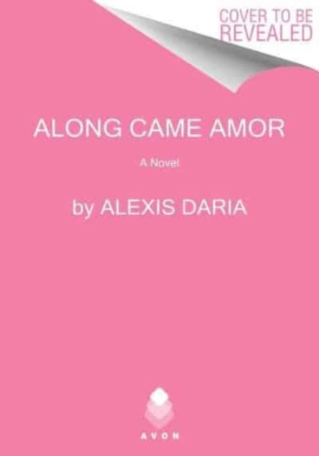 Book cover of: Along Came Amor. By: Alexis Daria