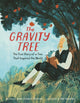 Book cover of: Gravity Tree: The True Story of a Tree That Inspired the World. By: Anna Crowley Redding