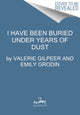 Book cover of: I Have Been Buried Under Years of Dust. By: Valerie Gilpeer