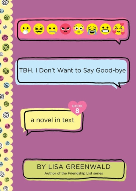 Book cover of: TBH #8: TBH, I Don’t Want to Say Good-bye. By: Lisa Greenwald