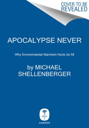 Apocalypse Never, Why Environmental Alarmism Hurts Us All
