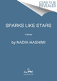 Book cover of: Sparks Like Stars. By: Nadia Hashimi