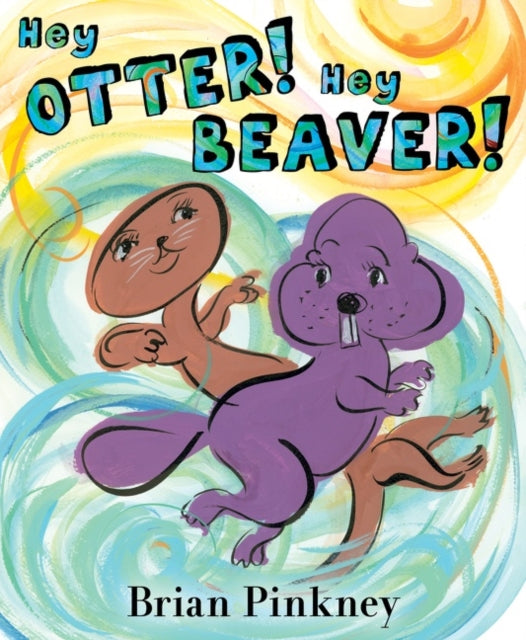 Book cover of: Hey Otter! Hey Beaver!. By: J. Brian Pinkney