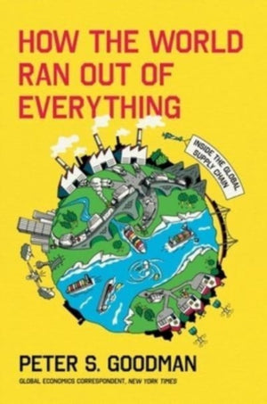 How the World Ran Out of Everything, Inside the Global Supply Chain