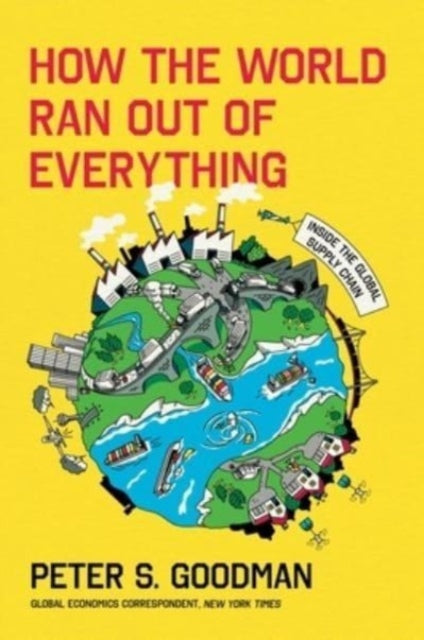 How the World Ran Out of Everything, Inside the Global Supply Chain