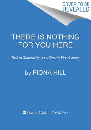 There Is Nothing for You Here, Finding Opportunity in the Twenty-First Century