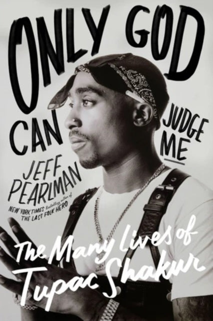 Only God Can Judge Me, The Many Lives of Tupac Shakur 9780063304574 PEARLMAN, JEFF