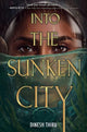 Book cover of: Into the Sunken City. By: Dinesh Thiru