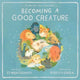 Book cover of: Becoming a Good Creature. By: Sy Montgomery
