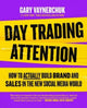 Day Trading Attention, How to Actually Build Brand and Sales in the New Social Media World 9780063317598 Gary Vaynerchuk