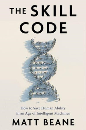 Skill Code, How to Save Human Ability in an Age of Intelligent Machines