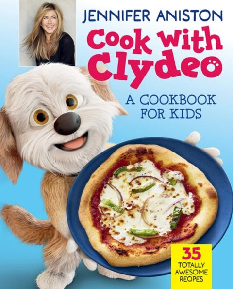 Cook with Clydeo: A Cookbook for Kids, 35 Totally Awesome Recipes
