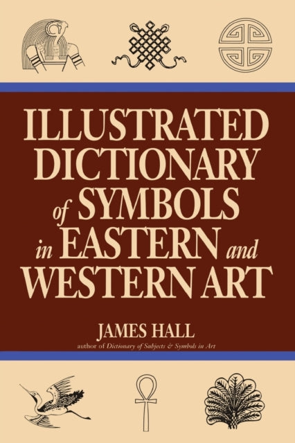 Book cover of: Illustrated Dictionary Of Symbols In Eastern And Western Art. By: James A. Hall