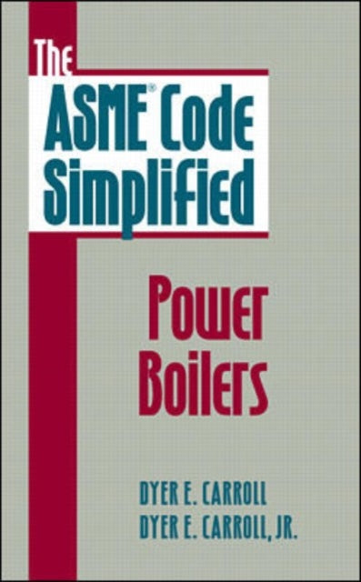 Book cover of: ASME Code Simplified: Power Boilers. By: Dyer E. Carroll