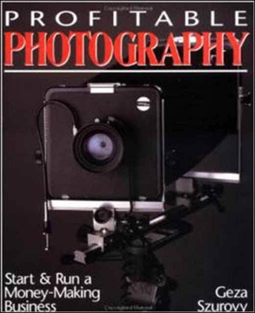 Book cover of: Profitable Photography: Start and Run a Money-Making Business