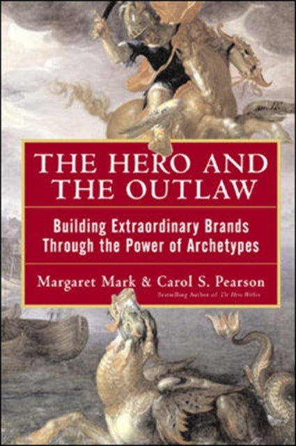 Book cover of: Hero and the Outlaw: Building Extraordinary Brands Through the Power of Archetypes