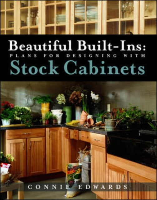 Book cover of: Beautiful Built-ins:  Plans for Designing with Stock Cabinets. By: Connie Edwards