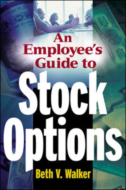Book cover of: Employee's Guide to Stock Options. By: Beth V. Walker