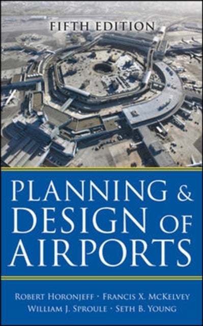 Book cover of: Planning and Design of Airports, Fifth Edition. By: Robert M. Horonjeff