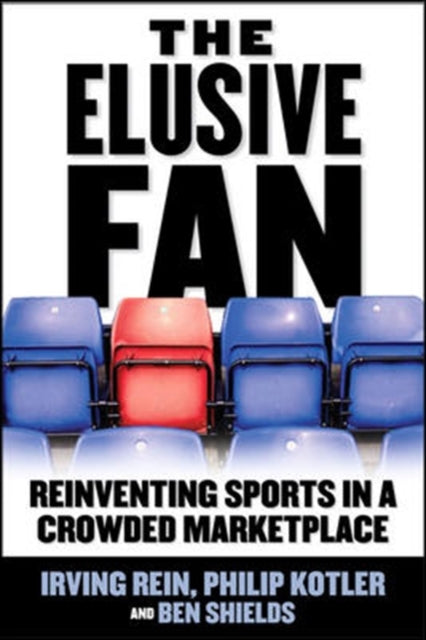 Book cover of: Elusive Fan: Reinventing Sports in a Crowded Marketplace. By: Irving Rein