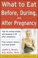 Book cover of: What to Eat Before, During, and After Pregnancy