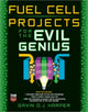 Book cover of: Fuel Cell Projects for the Evil Genius. By: Gavin D. J. Harper