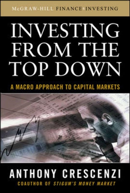 Book cover of: Investing From the Top Down: A Macro Approach to Capital Markets. By: Anthony Crescenzi