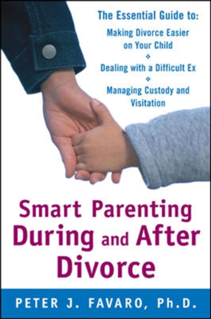 Book cover of: Smart Parenting During and After Divorce: The Essential Guide to Making Divorce Easier on Your Child. By: Peter J. Favaro