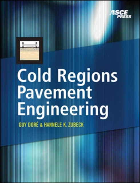 Book cover of: Cold Regions Pavement Engineering. By: Guy Doré