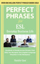 Book cover of: Perfect Phrases ESL Everyday Business. By: Natalie Gast