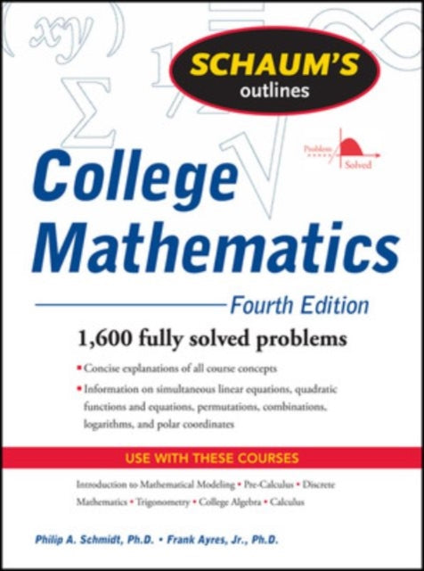 Book cover of: Schaum's Outline of College Mathematics, Fourth Edition. By: Frank Ayres, Philip A. Schmidt