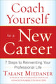 Book cover of: Coach Yourself to a New Career: 7 Steps to Reinventing Your Professional Life. By: Talane Miedaner