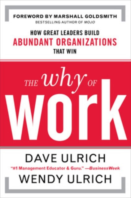 Book cover of: Why of Work: How Great Leaders Build Abundant Organizations That Win. By: David Ulrich