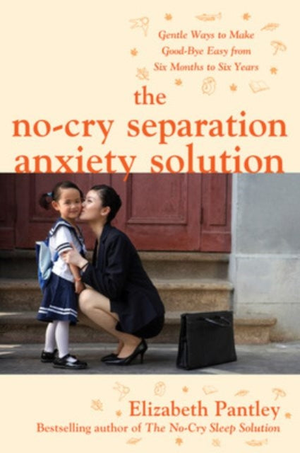 Book cover of: No-Cry Separation Anxiety Solution: Gentle Ways to Make Good-bye Easy from Six Months to Six Years. By: Elizabeth Pantley
