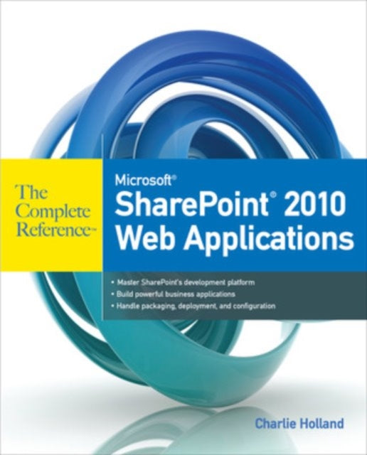 Book cover of: Microsoft SharePoint 2010 Web Applications The Complete Reference. By: Charlie Holland