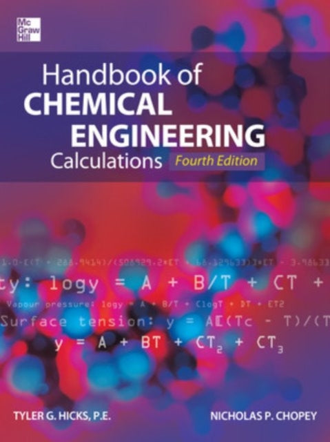 Book cover of: Handbook of Chemical Engineering Calculations, Fourth Edition. By: Tyler Gregory Hicks