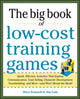 Book cover of: Big Book of Low-Cost Training Games: Quick, Effective Activities that Explore Communication, Goal Setting, Character Development, Teambuilding, and More—And Won’t Break the Bank!. By: Mary Scannell