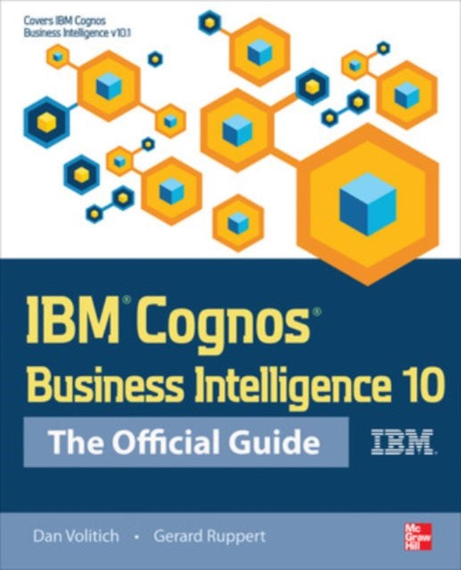 Book cover of: IBM Cognos Business Intelligence 10: The Official Guide. By: Dan Volitich