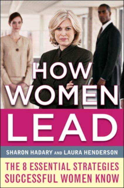 Book cover of: How Women Lead: The 8 Essential Strategies Successful Women Know. By: Sharon Hadary