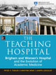 Book cover of: Teaching Hospital: Brigham and Women's Hospital and the Evolution of Academic Medicine. By: Peter Tishler