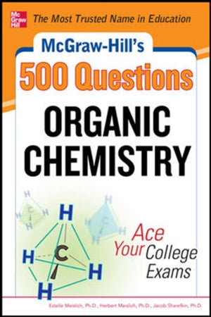 McGraw-Hill's 500 Organic Chemistry Questions: Ace Your College Exams