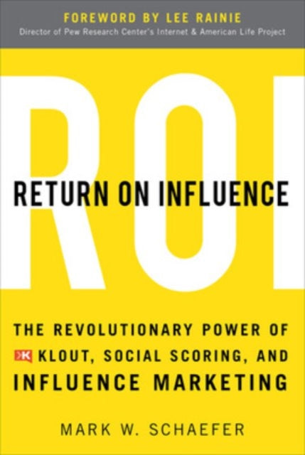 Book cover of: Return On Influence: The Revolutionary Power of Klout, Social Scoring, and Influence Marketing. By: Mark Schaefer