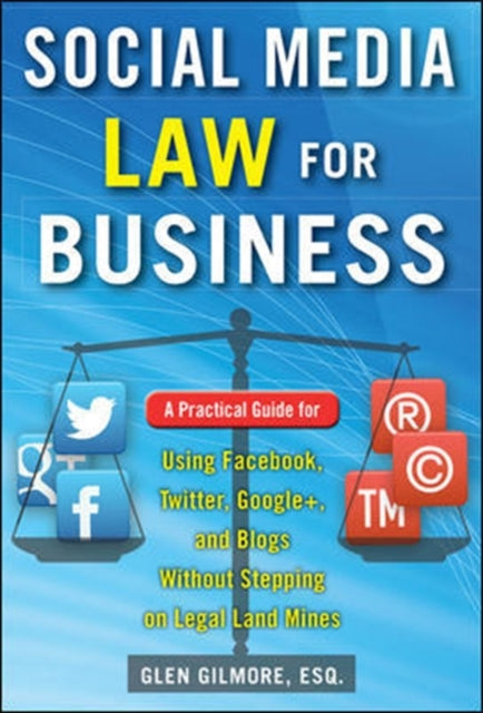 Book cover of: Social Media Law for Business: A Practical Guide for Using Facebook, Twitter, Google +, and Blogs Without Stepping on Legal Land Mines